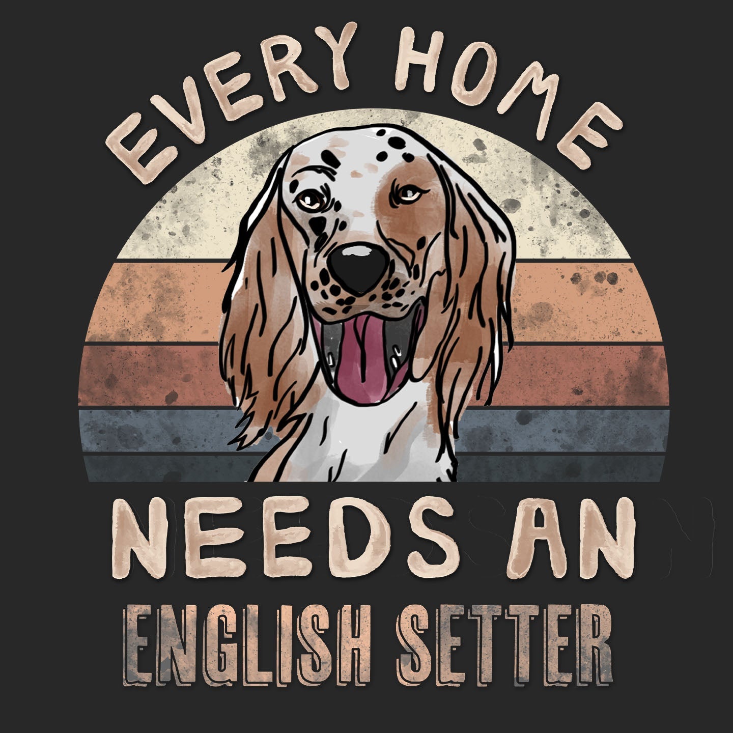 Every Home Needs a English Setter - Adult Unisex T-Shirt