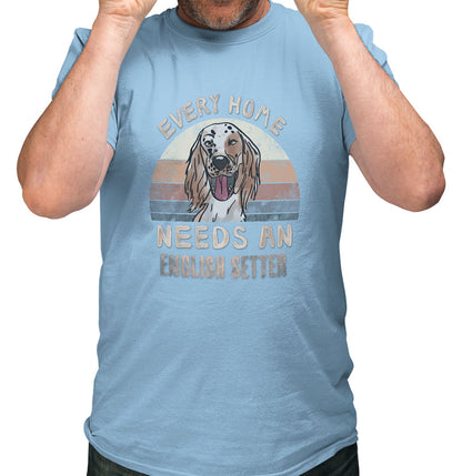 Every Home Needs a English Setter - Adult Unisex T-Shirt