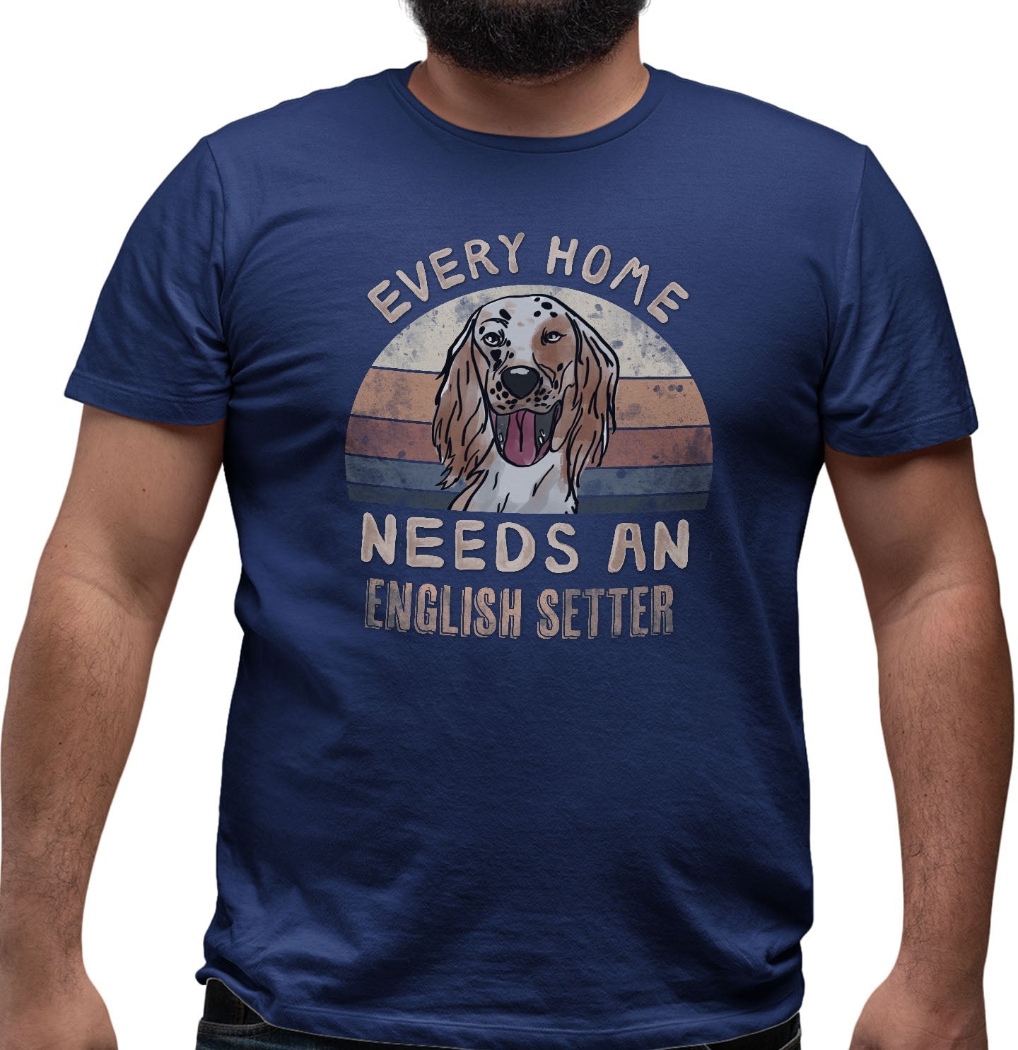Every Home Needs a English Setter - Adult Unisex T-Shirt