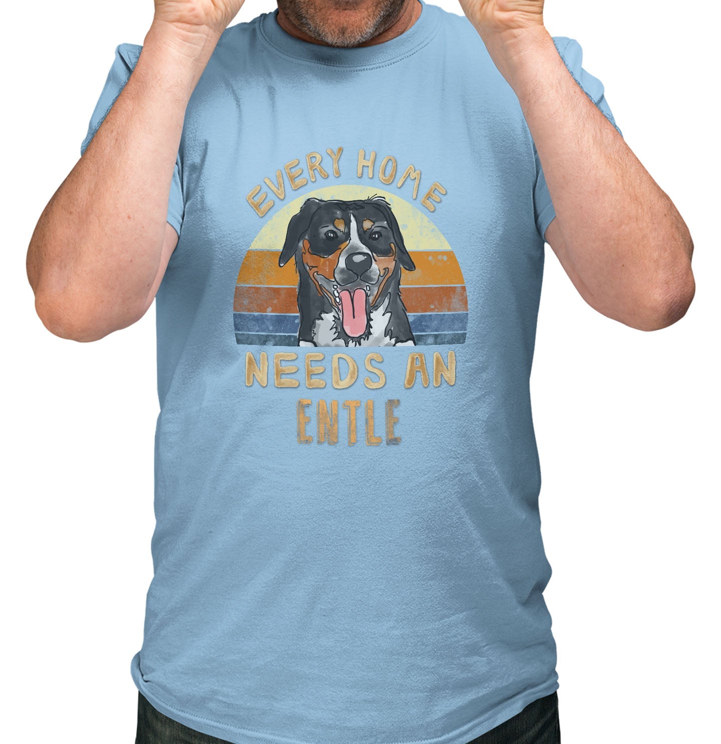 Every Home Needs a Entlebucher Mountain Dog - Adult Unisex T-Shirt