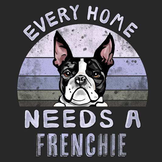 Every Home Needs a French Bulldog - Adult Unisex T-Shirt