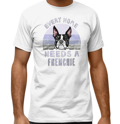 Every Home Needs a French Bulldog - Adult Unisex T-Shirt