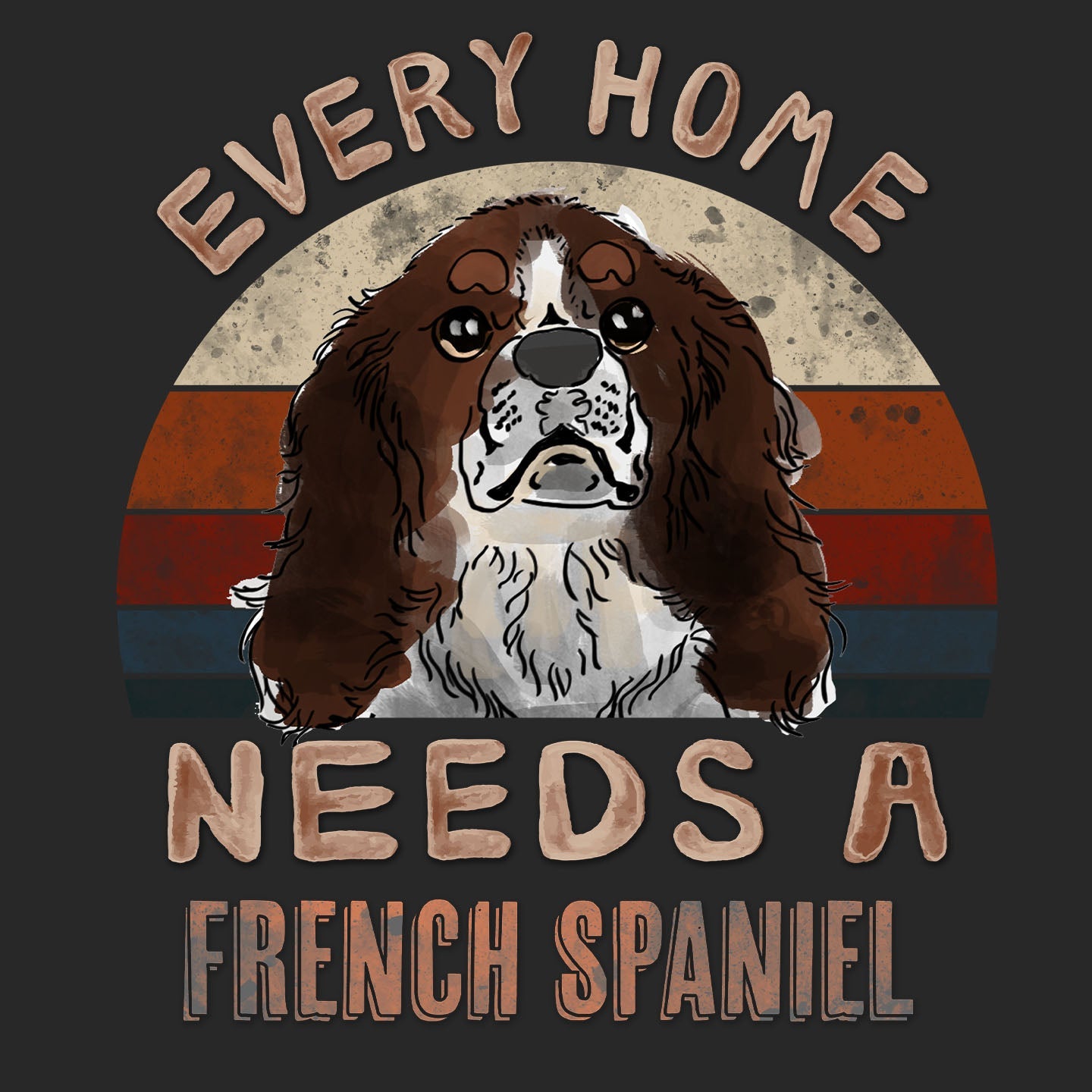 Every Home Needs a French Spaniel - Adult Unisex T-Shirt