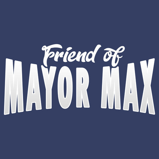Friend of Mayor Max - Adult Unisex T-Shirt