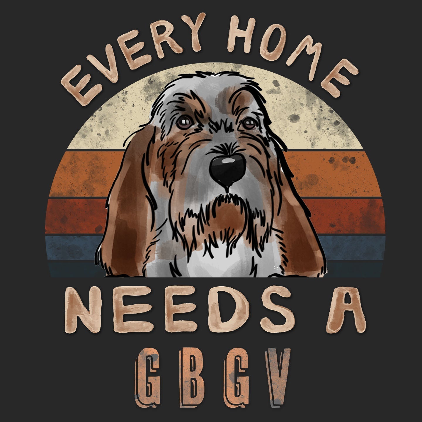 Every Home Needs a Grand Basset Griffon Vendeen - Adult Unisex T-Shirt