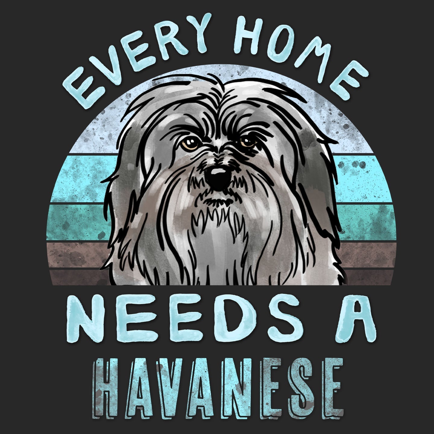 Every Home Needs a Havanese - Adult Unisex T-Shirt