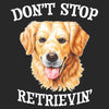 Don't Stop Retrievin' - Adult Unisex T-Shirt
