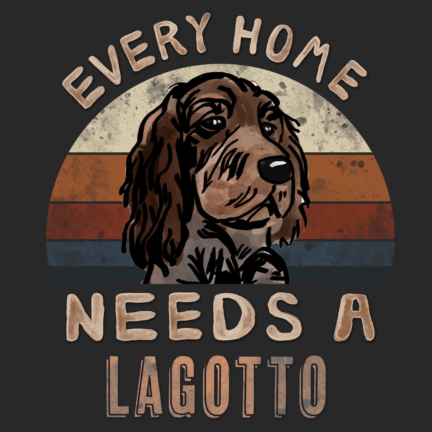 Every Home Needs a Lagotto Romagnolo - Adult Unisex T-Shirt