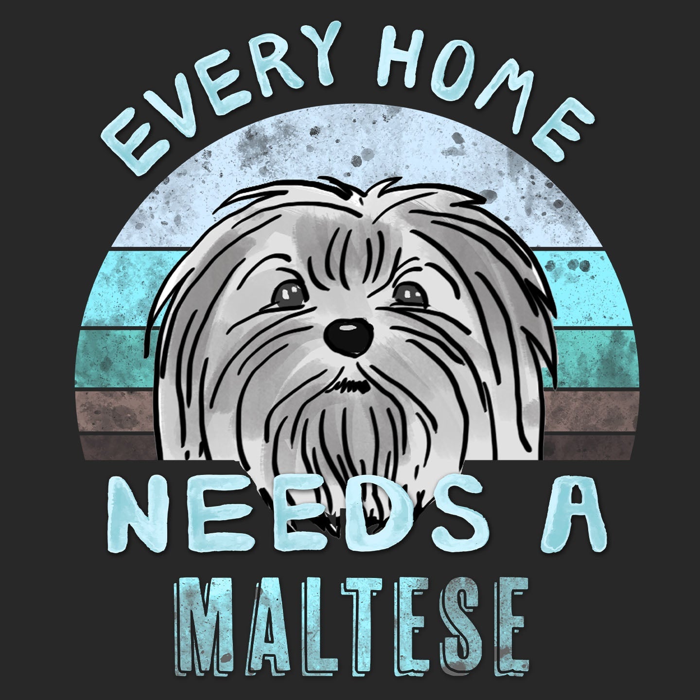 Every Home Needs a Maltese - Adult Unisex T-Shirt