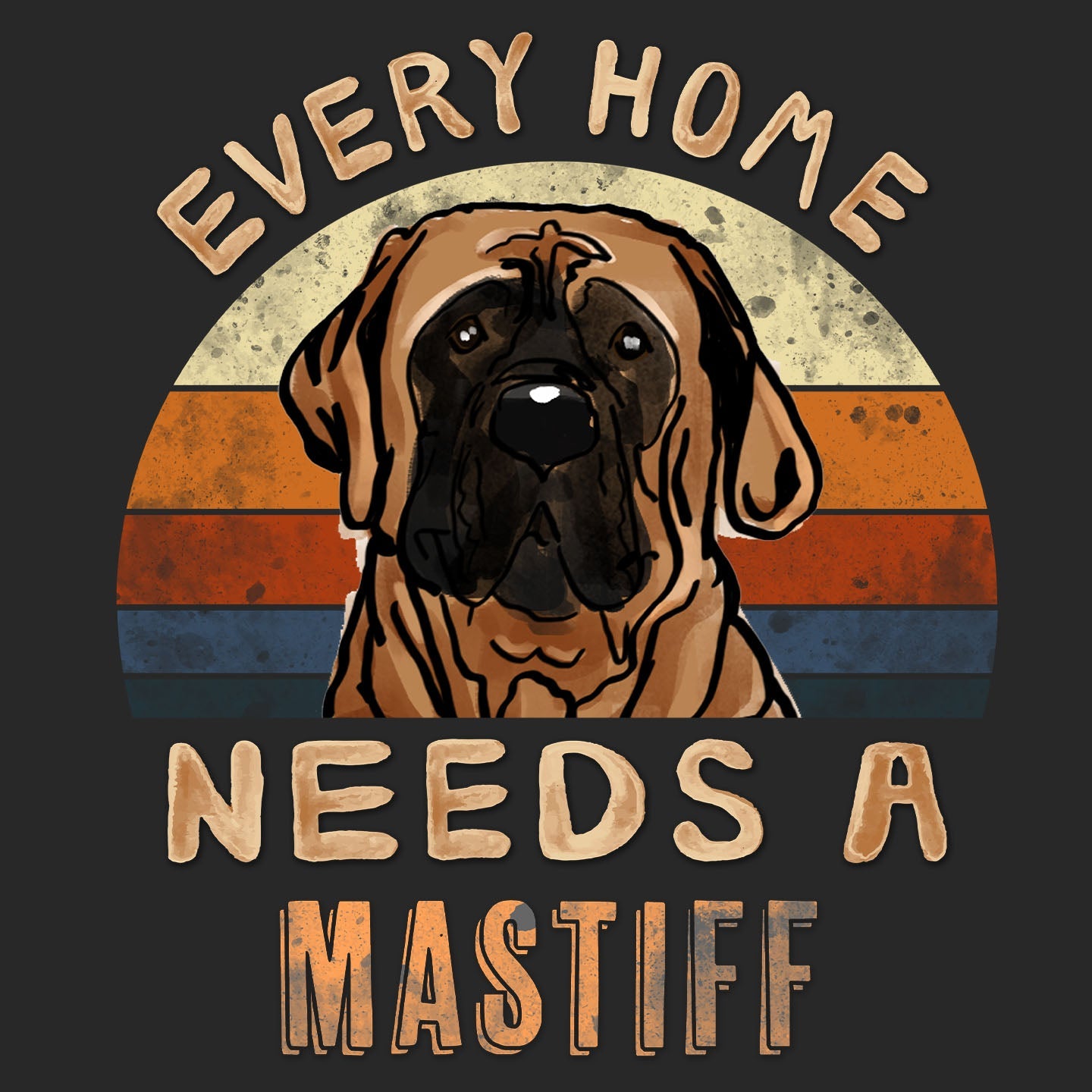 Every Home Needs a Mastiff - Adult Unisex T-Shirt