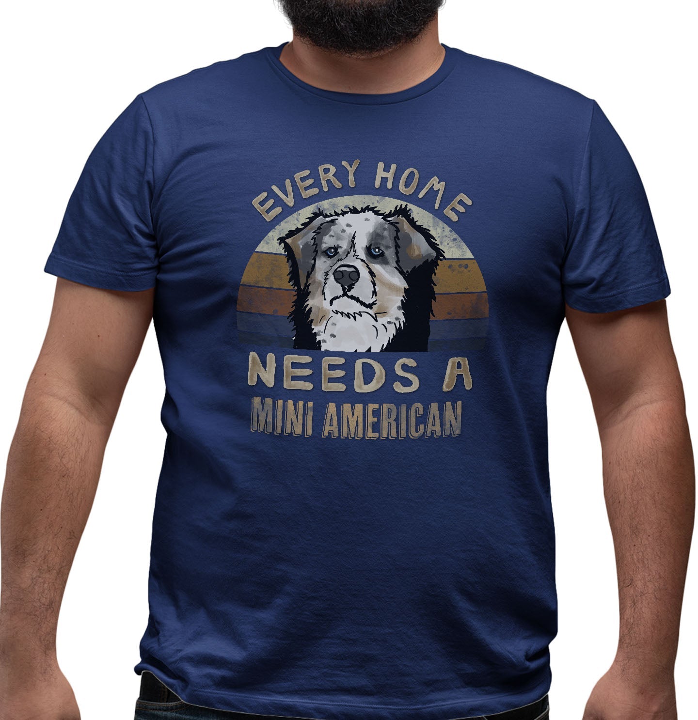 Every Home Needs a Miniature American Shepherd - Adult Unisex T-Shirt