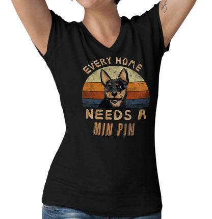 Every Home Needs a Miniature Pinscher - Women's V-Neck T-Shirt