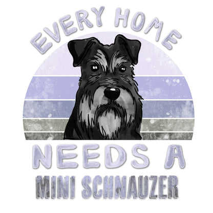 Every Home Needs a Miniature Schnauzer - Women's V-Neck T-Shirt