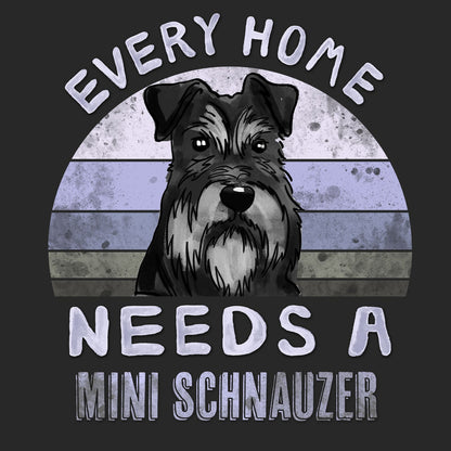 Every Home Needs a Miniature Schnauzer - Adult Unisex T-Shirt