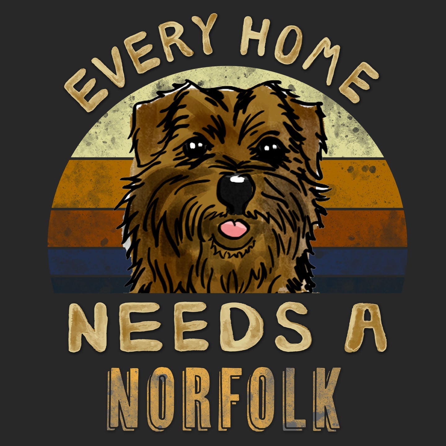Every Home Needs a Norfolk Terrier - Adult Unisex T-Shirt