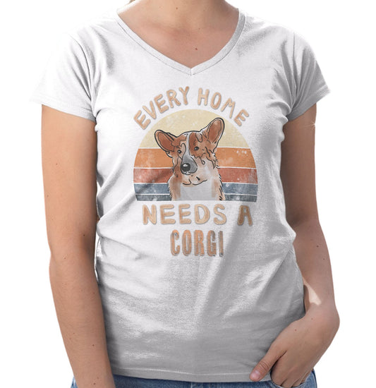Every Home Needs a Pembroke Welsh Corgi - Women's V-Neck T-Shirt