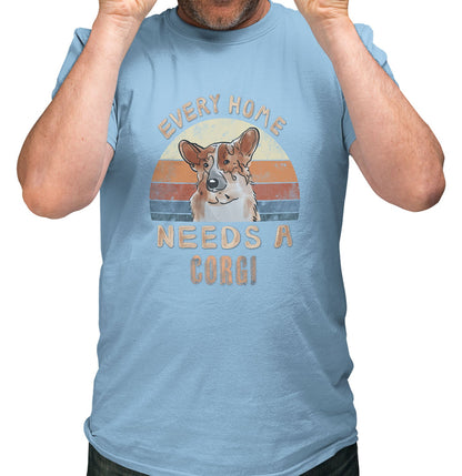 Every Home Needs a Pembroke Welsh Corgi - Adult Unisex T-Shirt