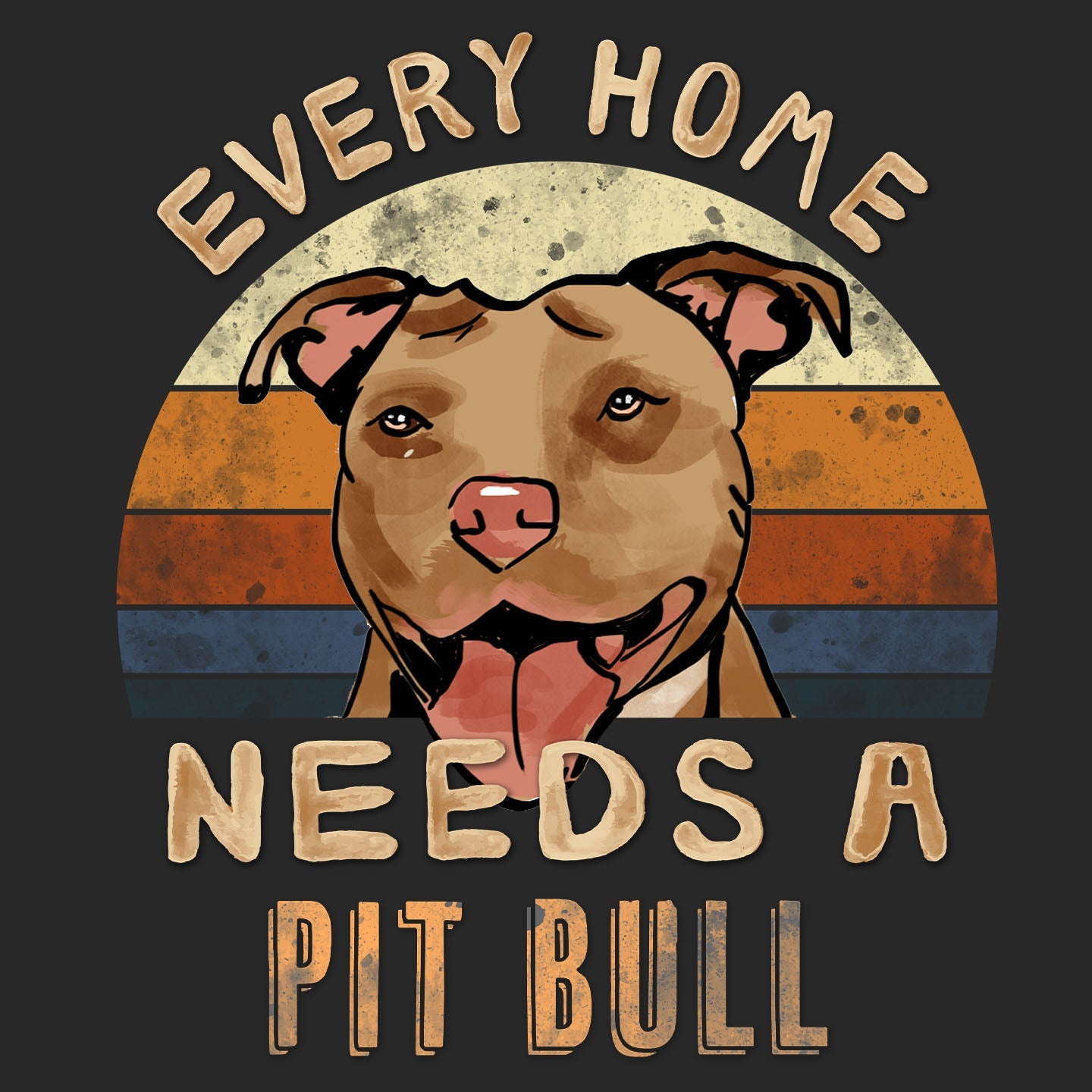 Every Home Needs a Pit Bull - Adult Unisex T-Shirt
