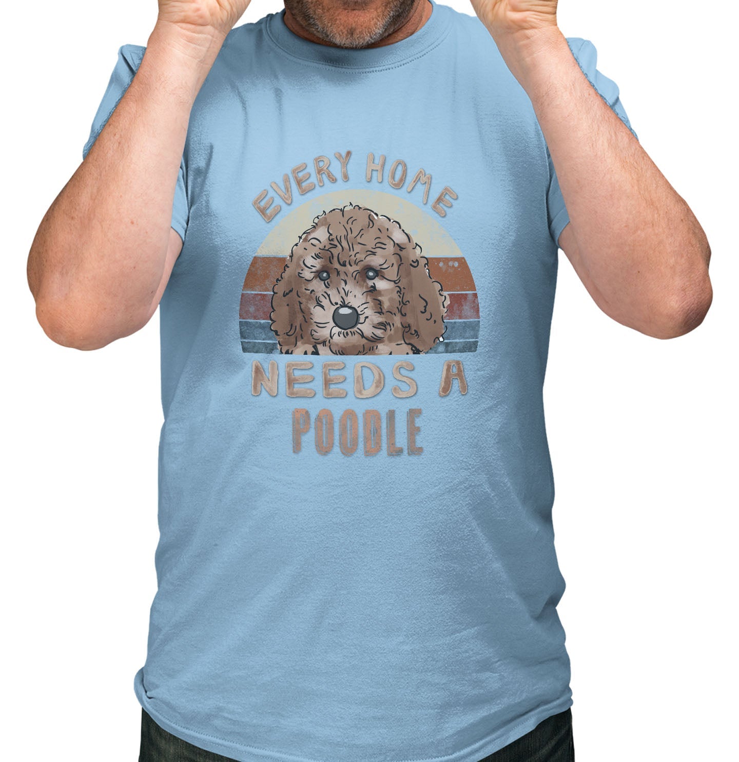 Every Home Needs a Poodle - Adult Unisex T-Shirt