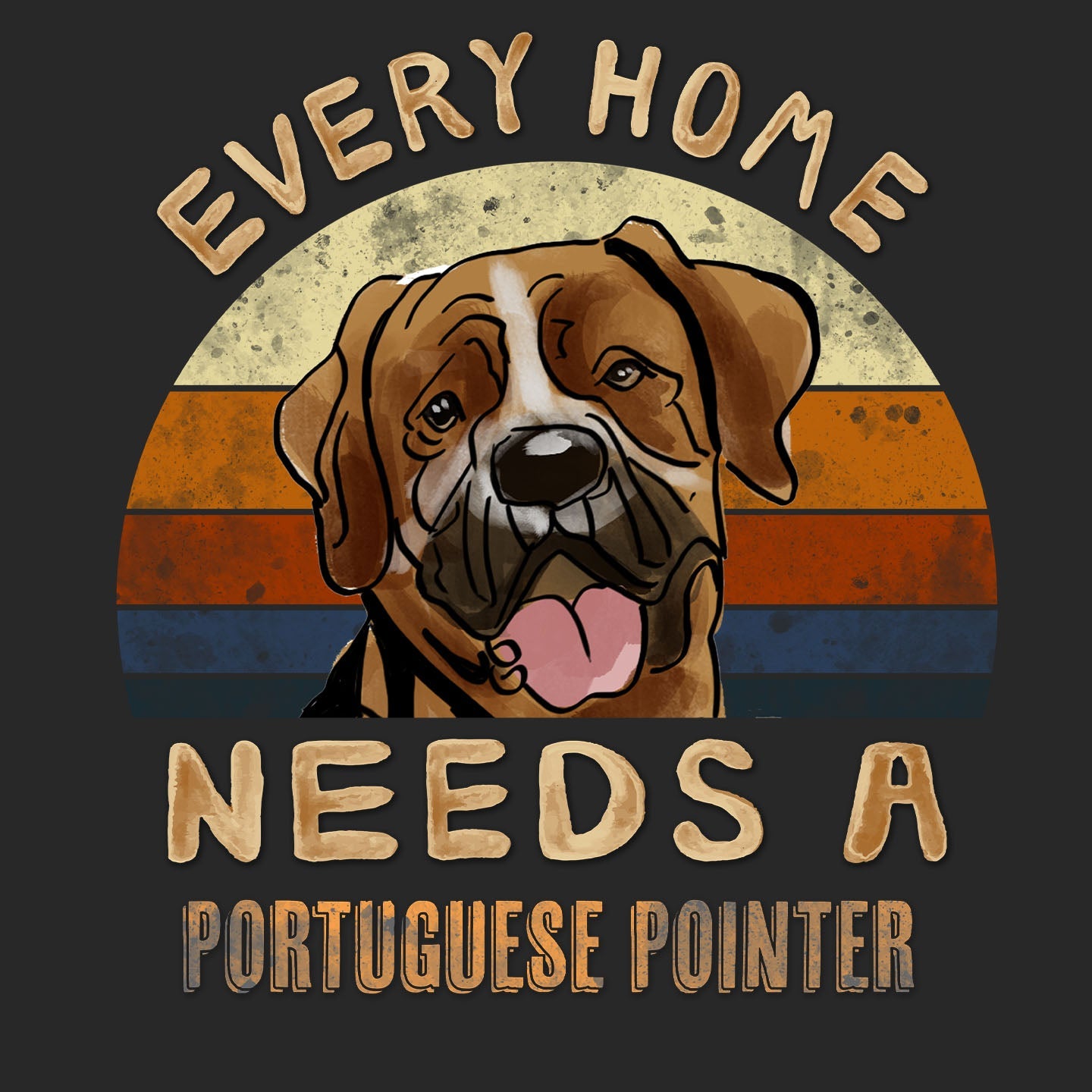 Every Home Needs a Portuguese Pointer - Adult Unisex T-Shirt
