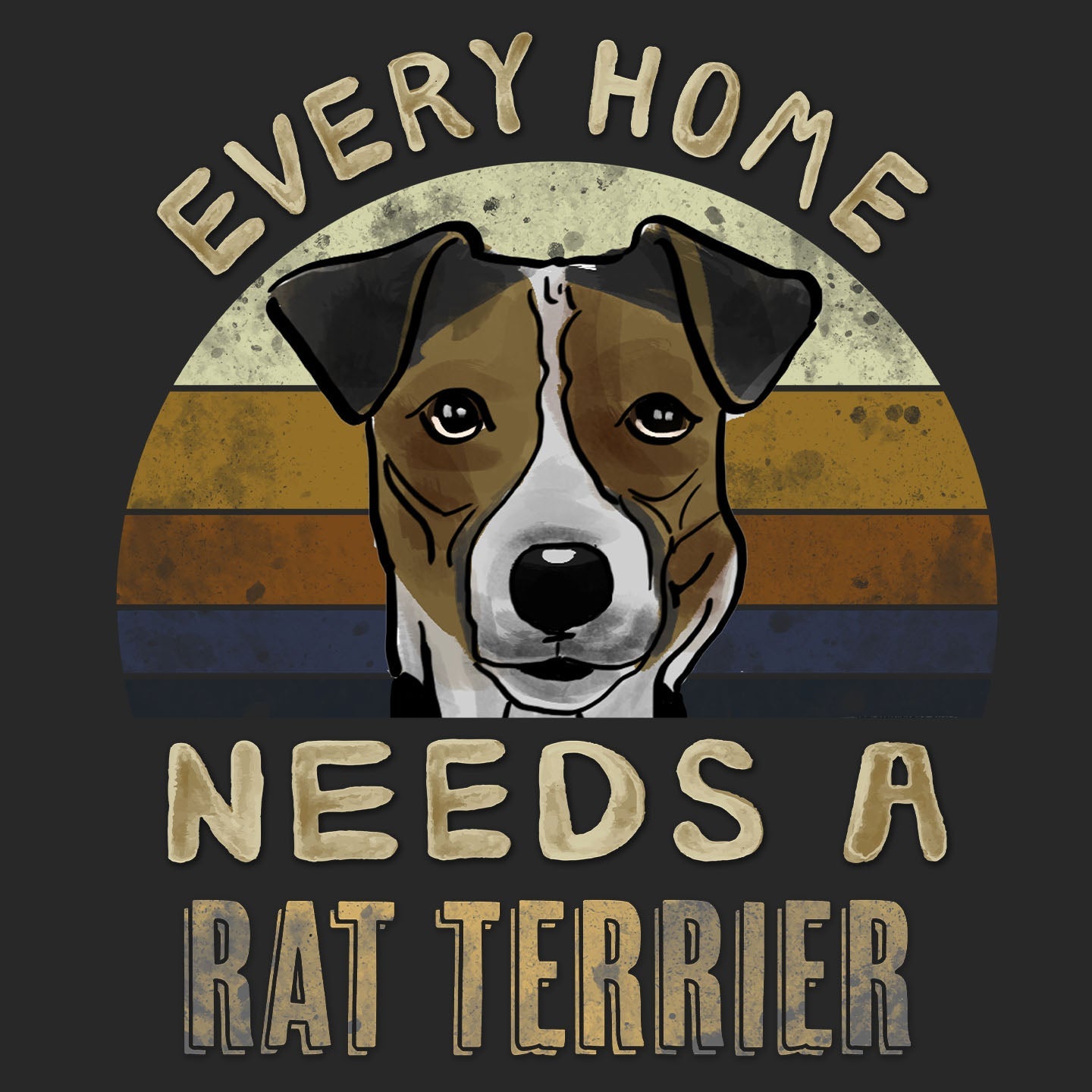 Every Home Needs a Rat Terrier - Adult Unisex T-Shirt