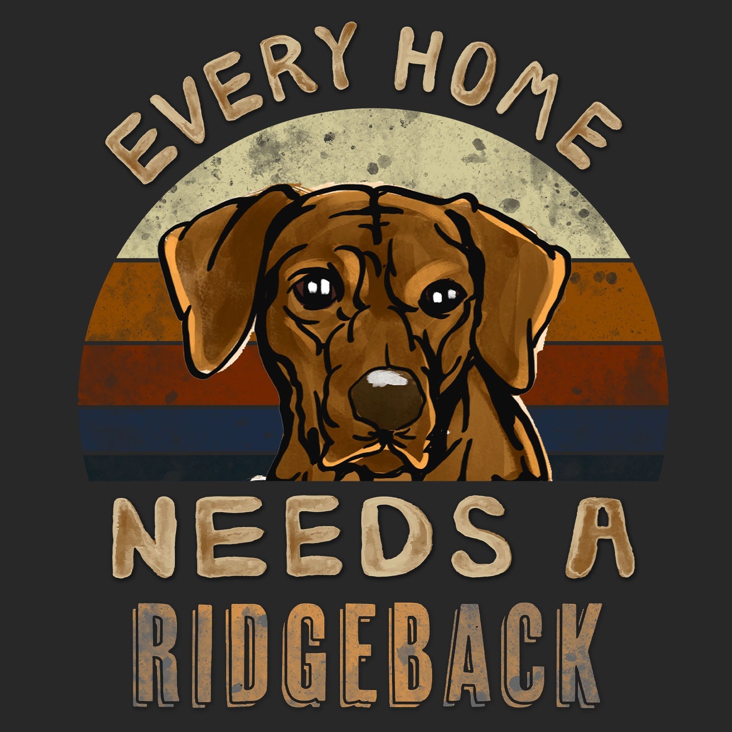 Every Home Needs a Rhodesian Ridgeback - Adult Unisex T-Shirt