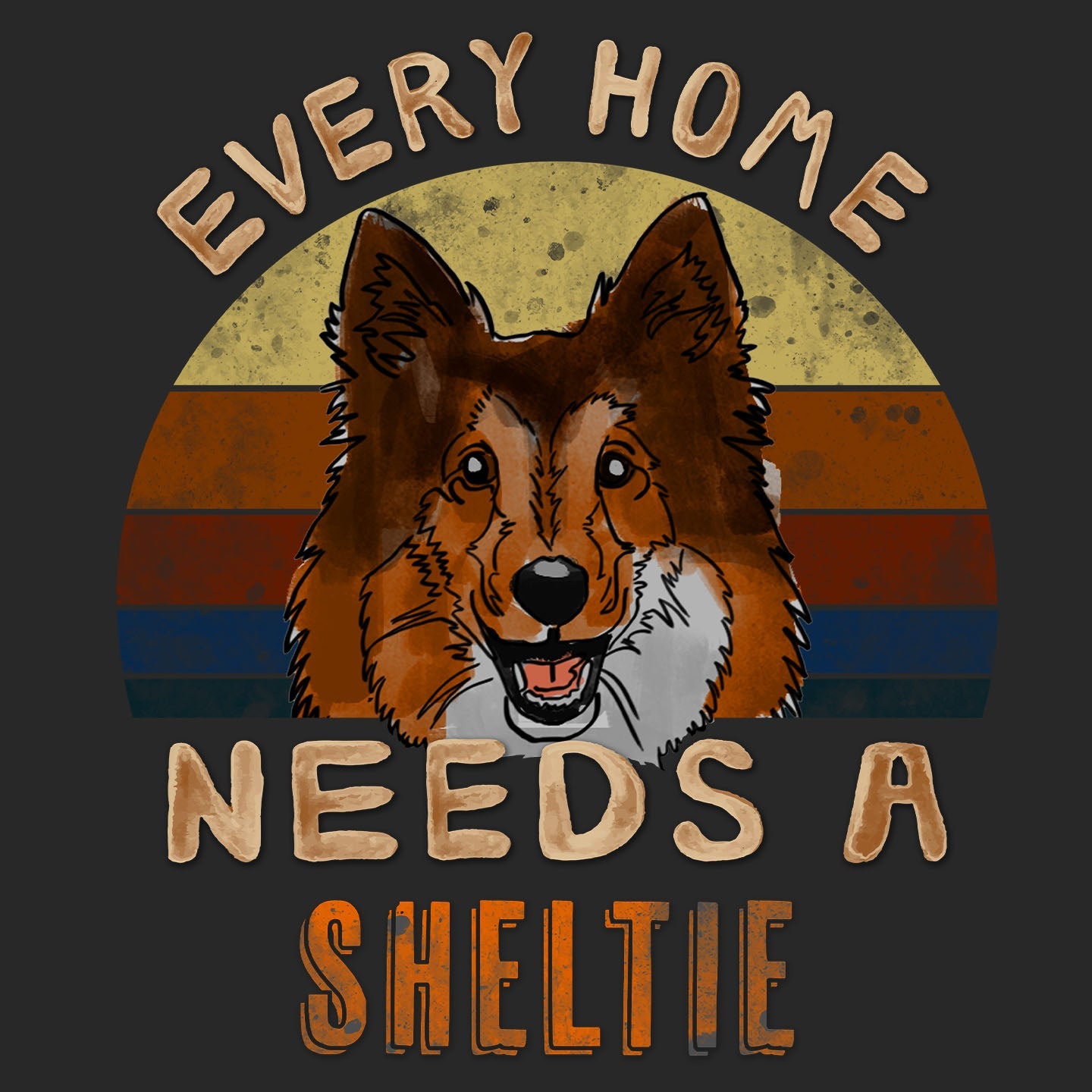 Every Home Needs a Shetland Sheepdog - Adult Unisex T-Shirt