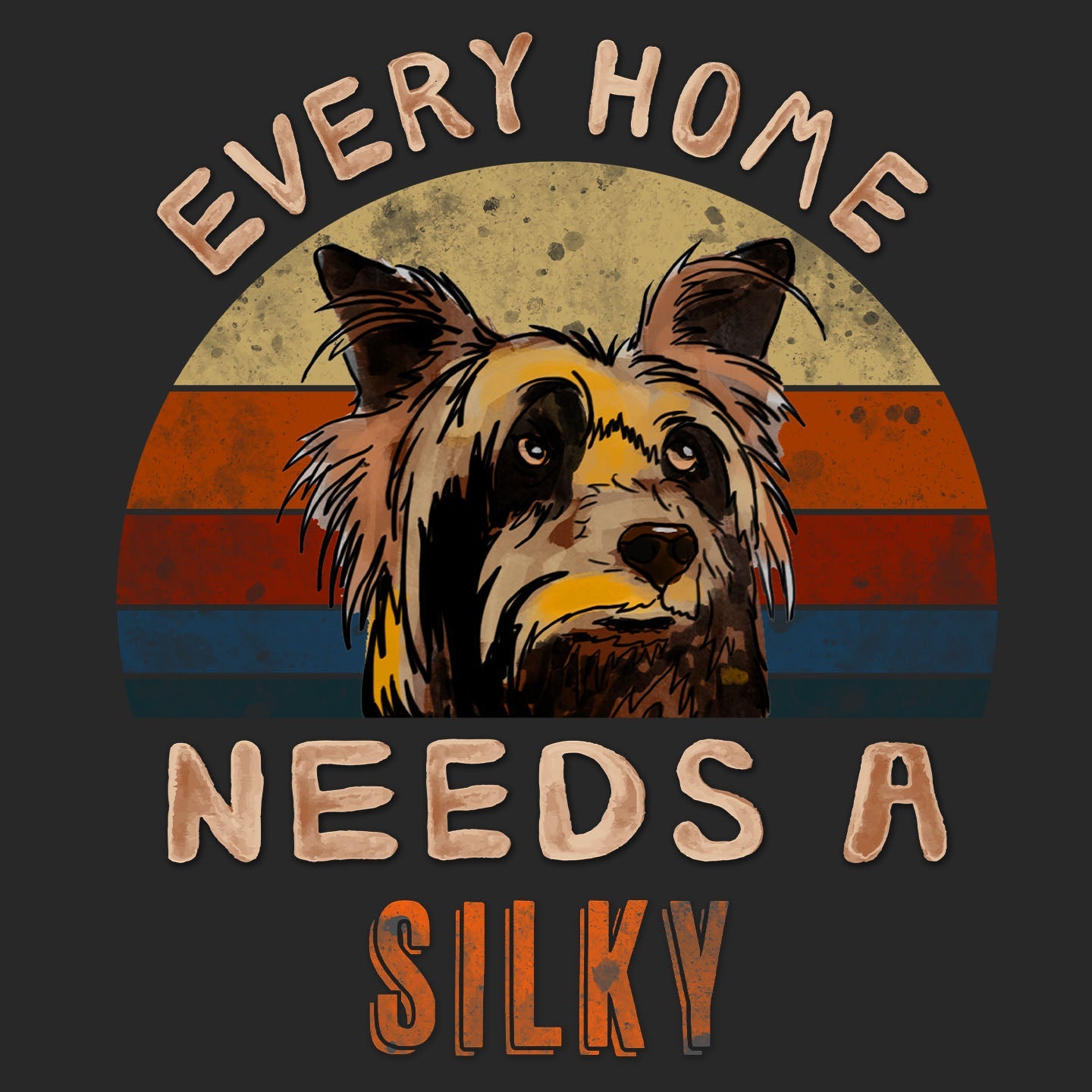 Every Home Needs a Silky Terrier - Adult Unisex T-Shirt