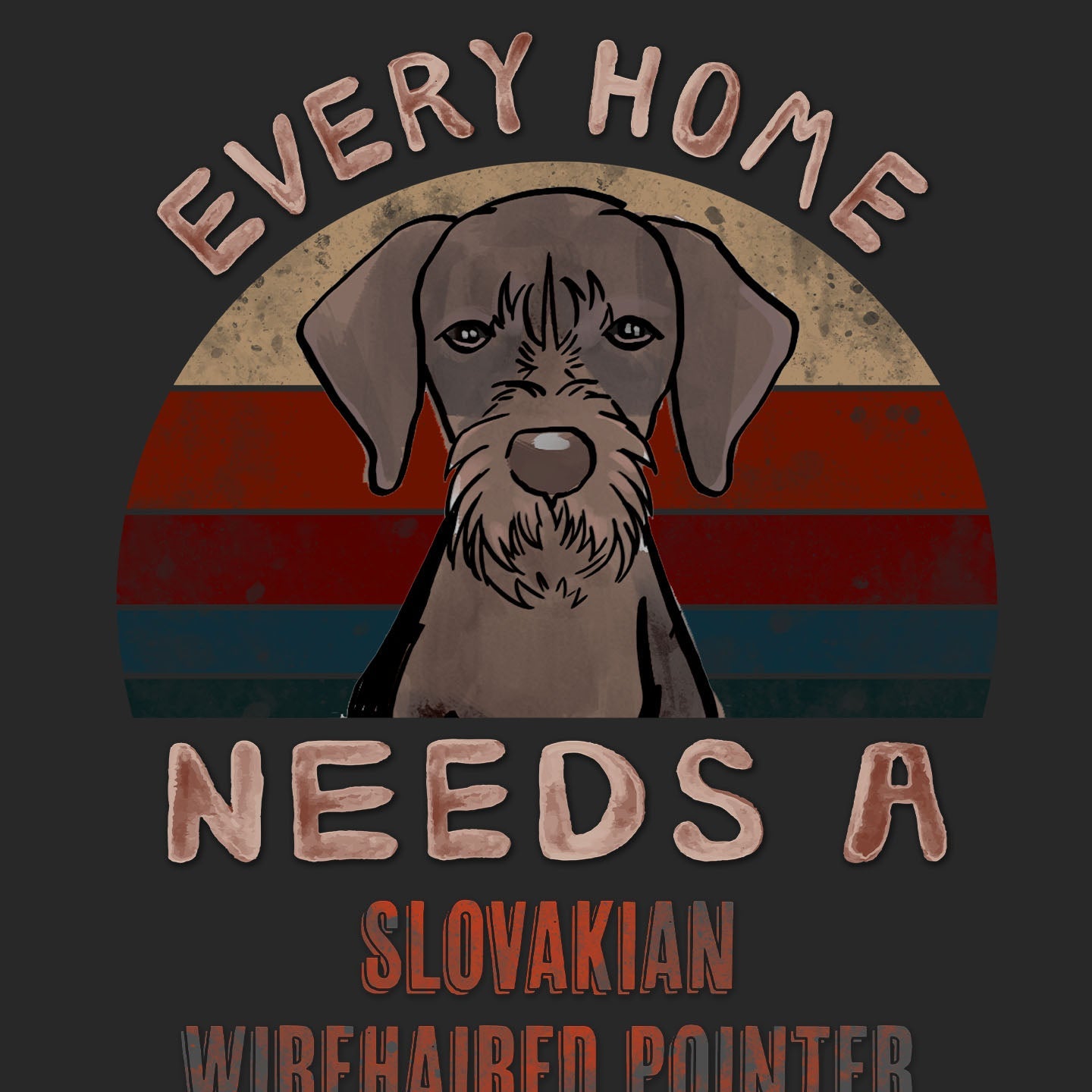 Every Home Needs a Slovakian Wirehaired Pointer - Adult Unisex T-Shirt