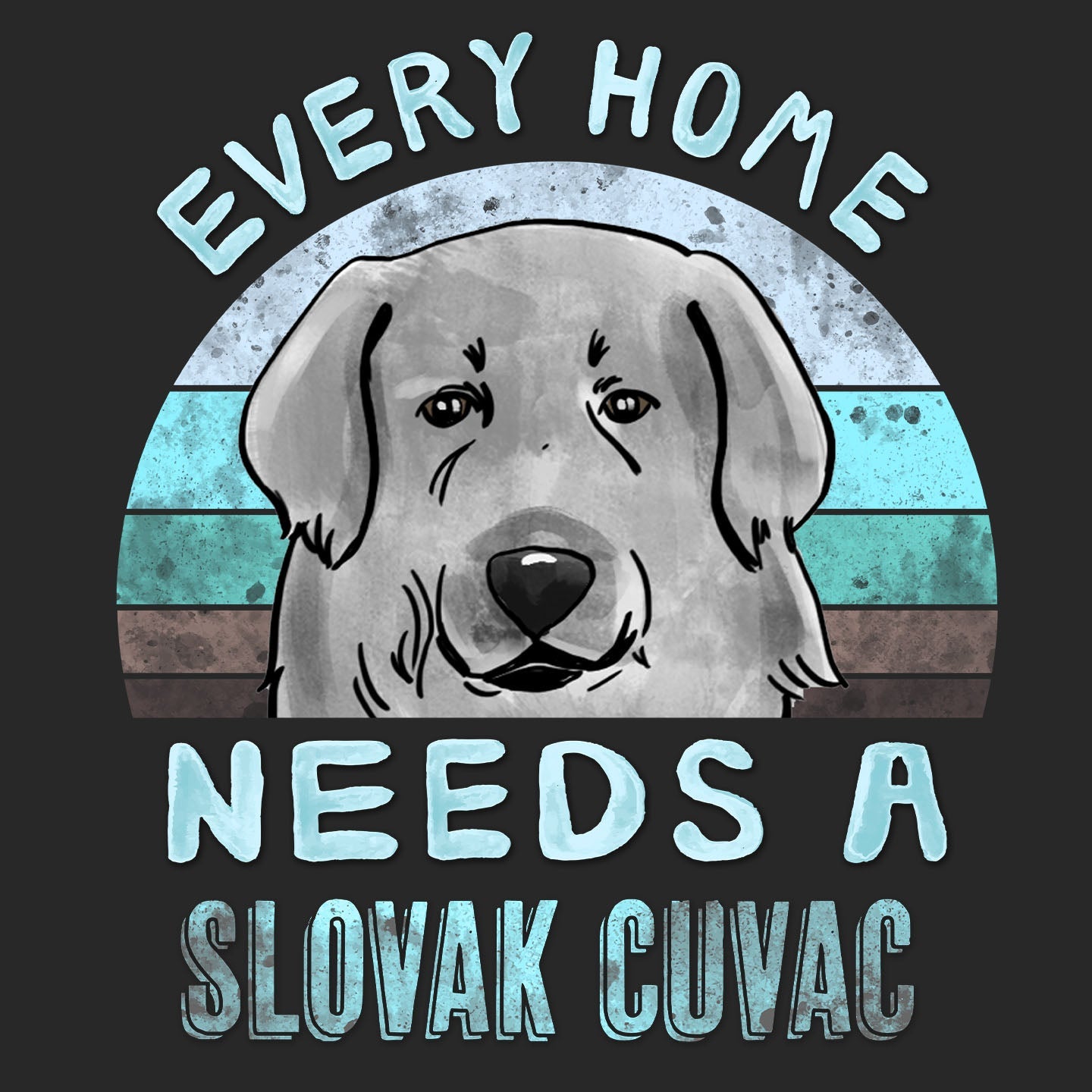 Every Home Needs a Slovensky Cuvac - Adult Unisex T-Shirt