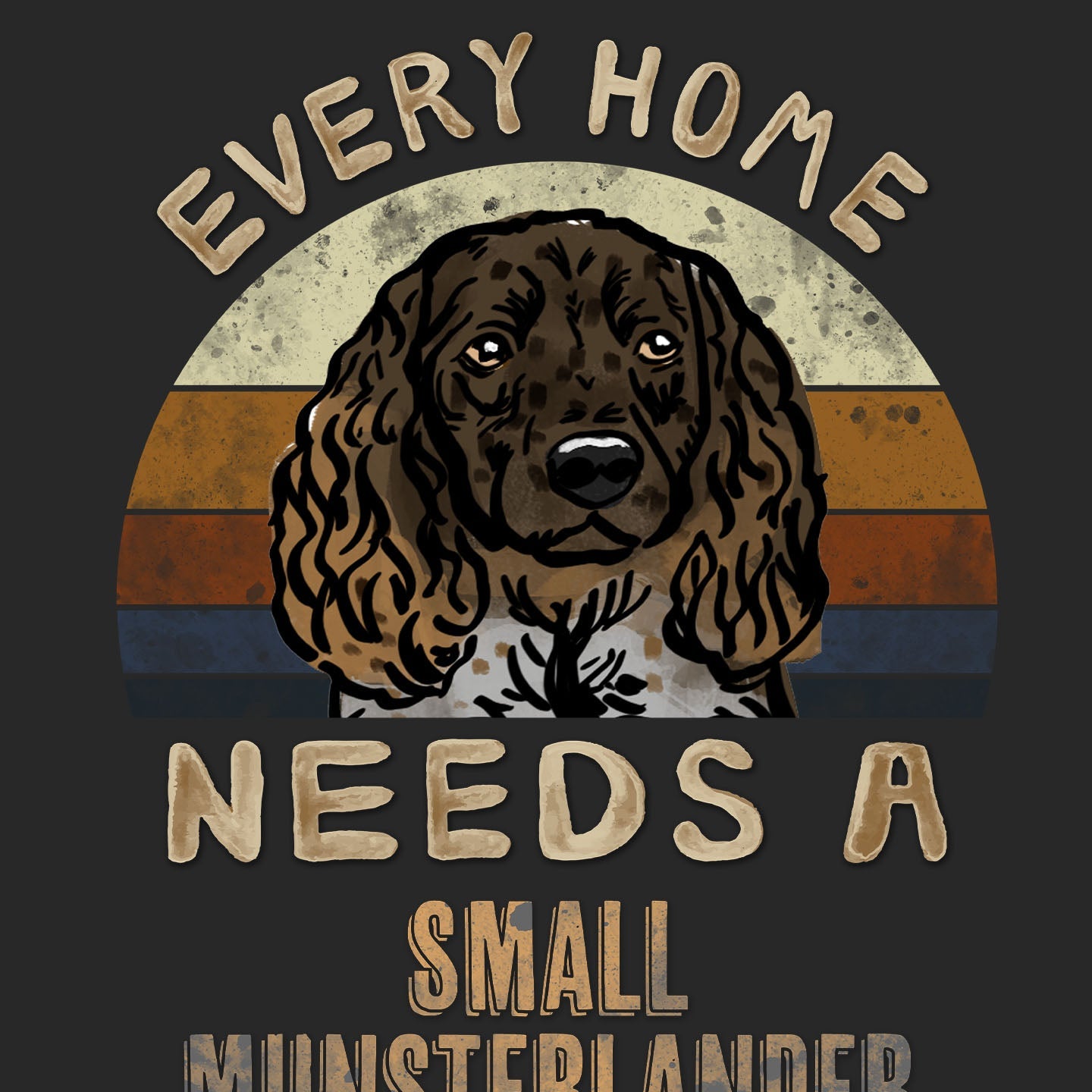Every Home Needs a Small Munsterlander - Adult Unisex T-Shirt