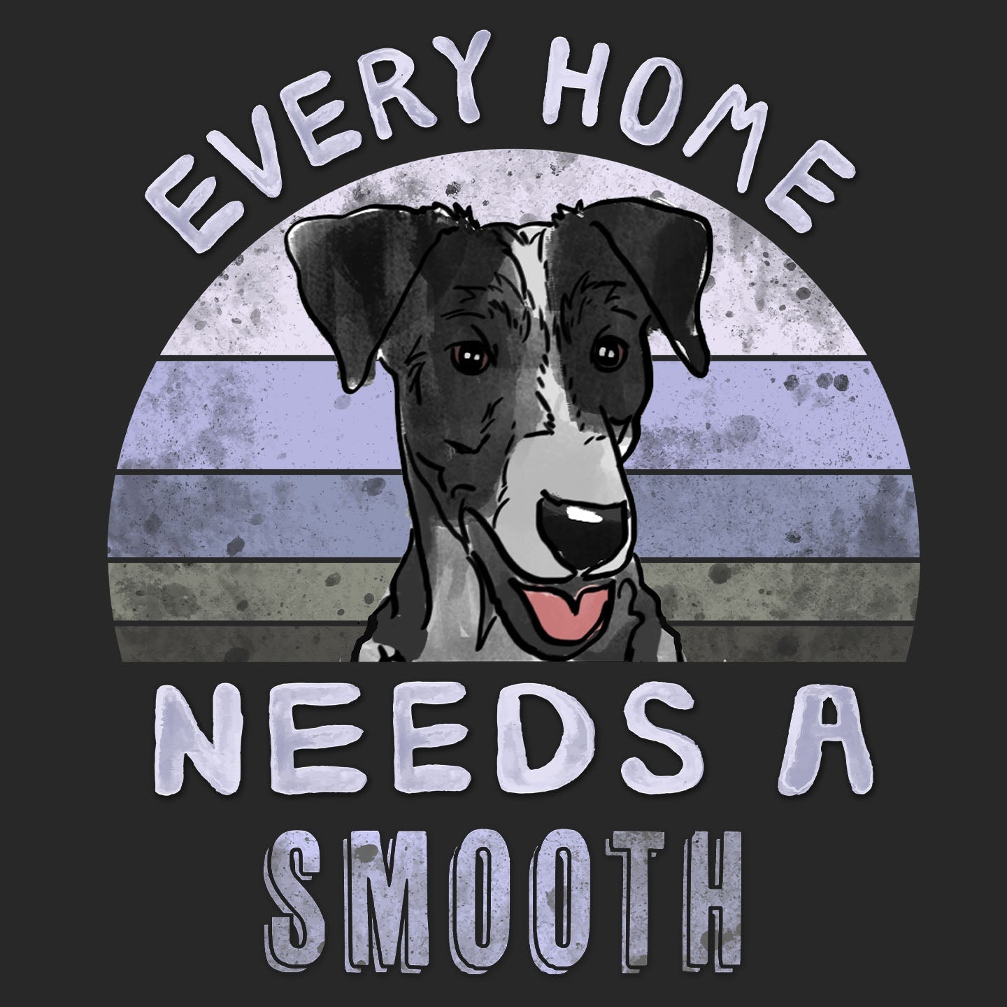 Every Home Needs a Smooth Fox Terrier - Adult Unisex T-Shirt