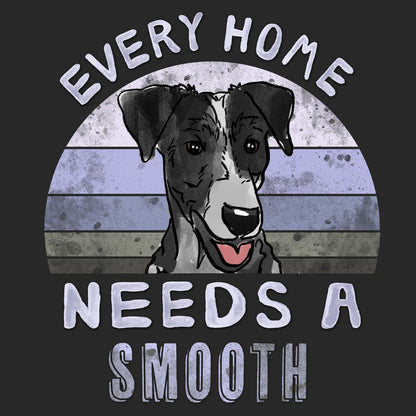 Every Home Needs a Smooth Fox Terrier - Adult Unisex T-Shirt