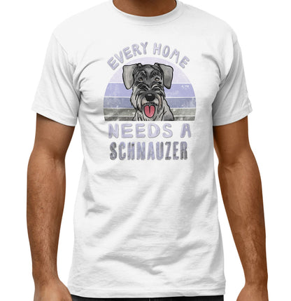 Every Home Needs a Standard Schnauzer - Adult Unisex T-Shirt