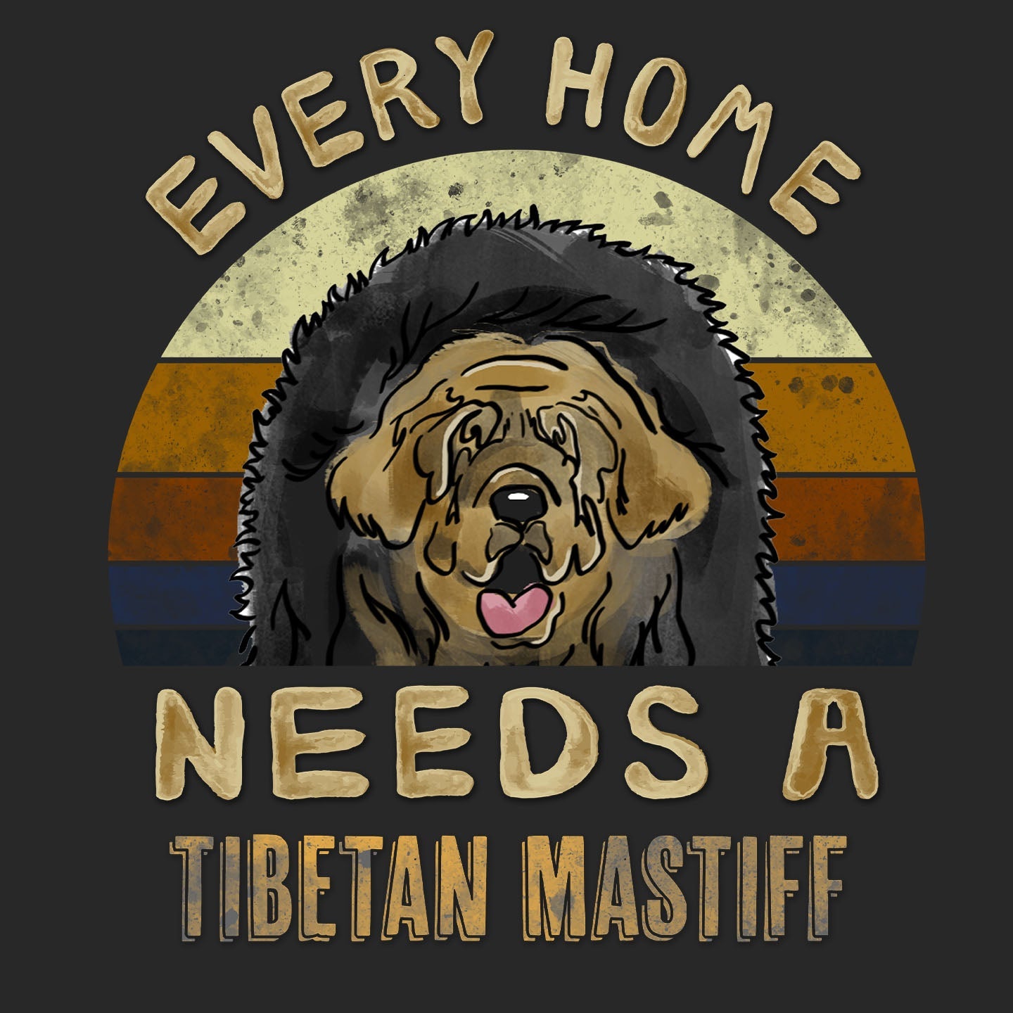 Every Home Needs a Tibetan Mastiff - Adult Unisex T-Shirt