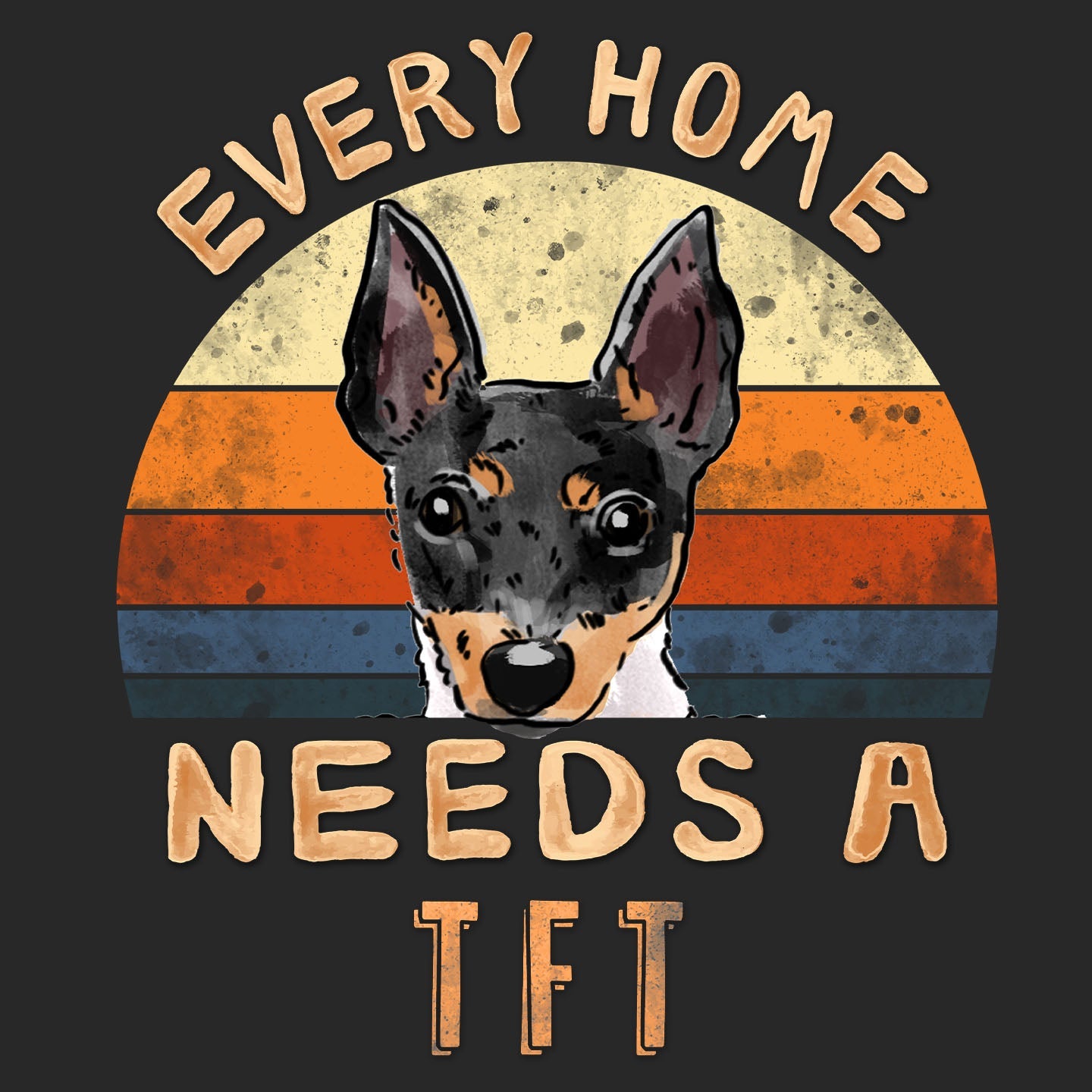 Every Home Needs a Toy Fox Terrier - Adult Unisex T-Shirt