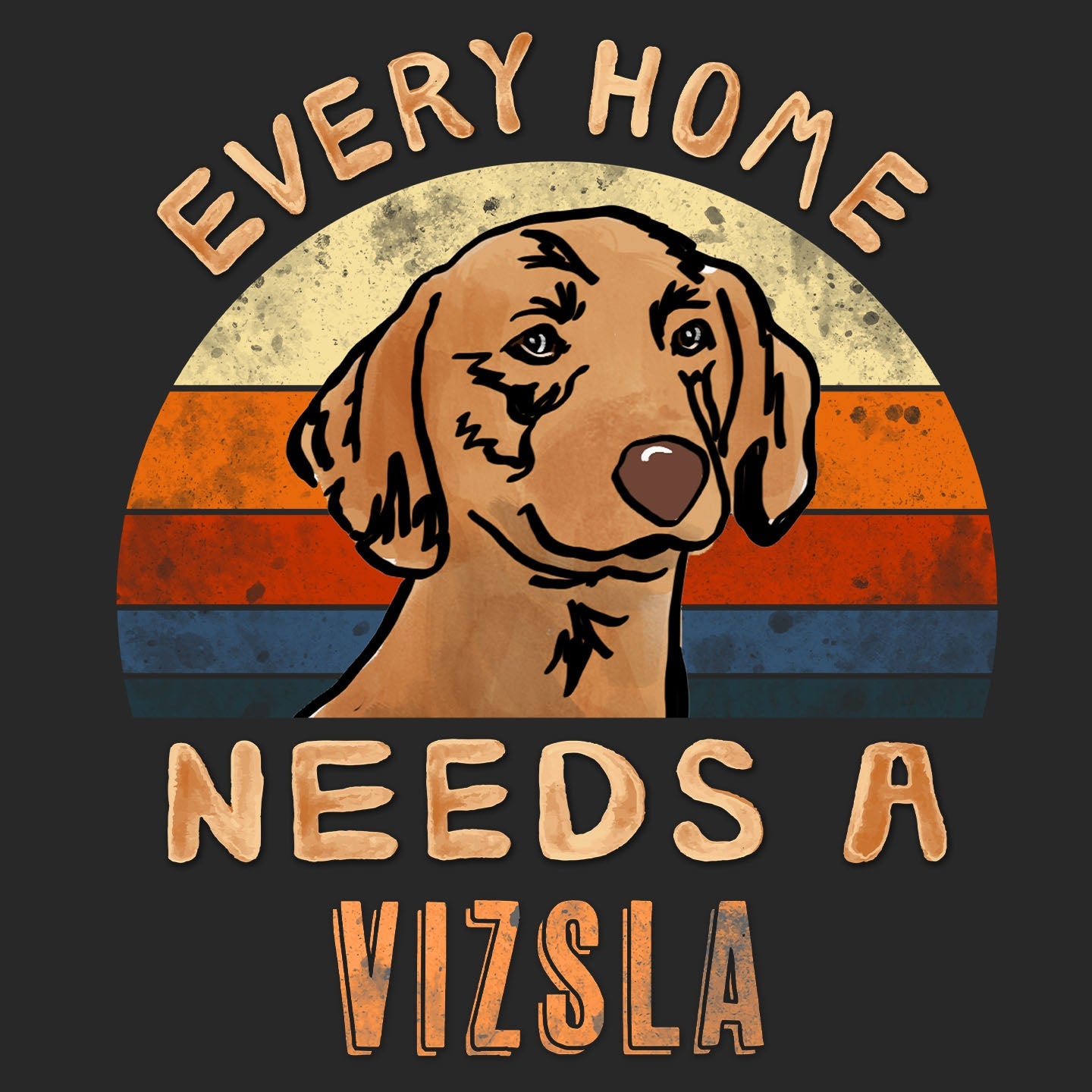 Every Home Needs a Vizsla - Adult Unisex T-Shirt