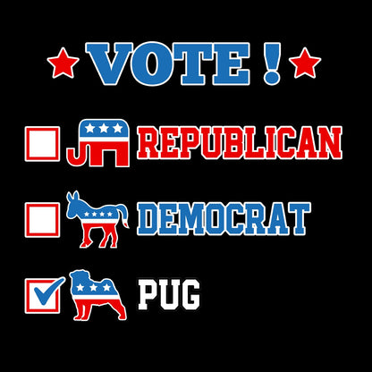 Vote for the Pug - Adult Unisex T-Shirt