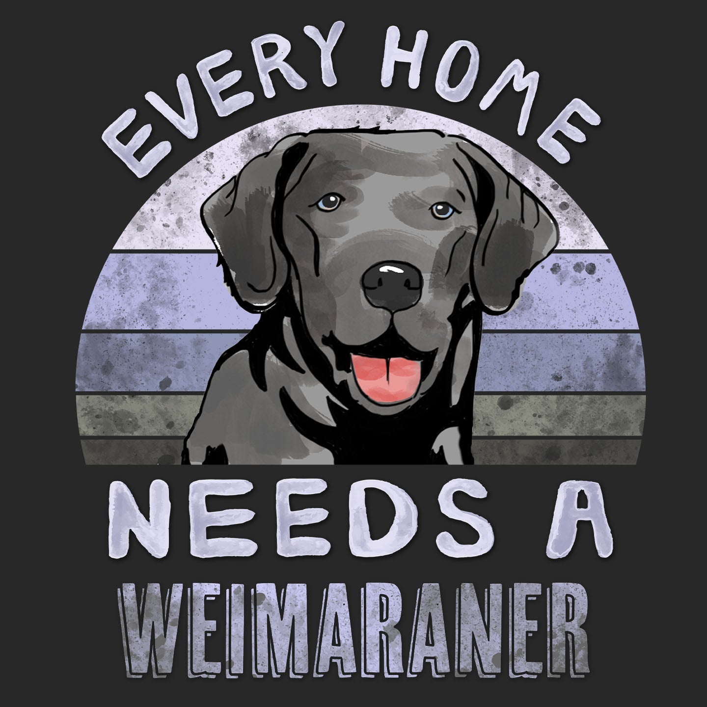 Every Home Needs a Weimaraner - Adult Unisex T-Shirt