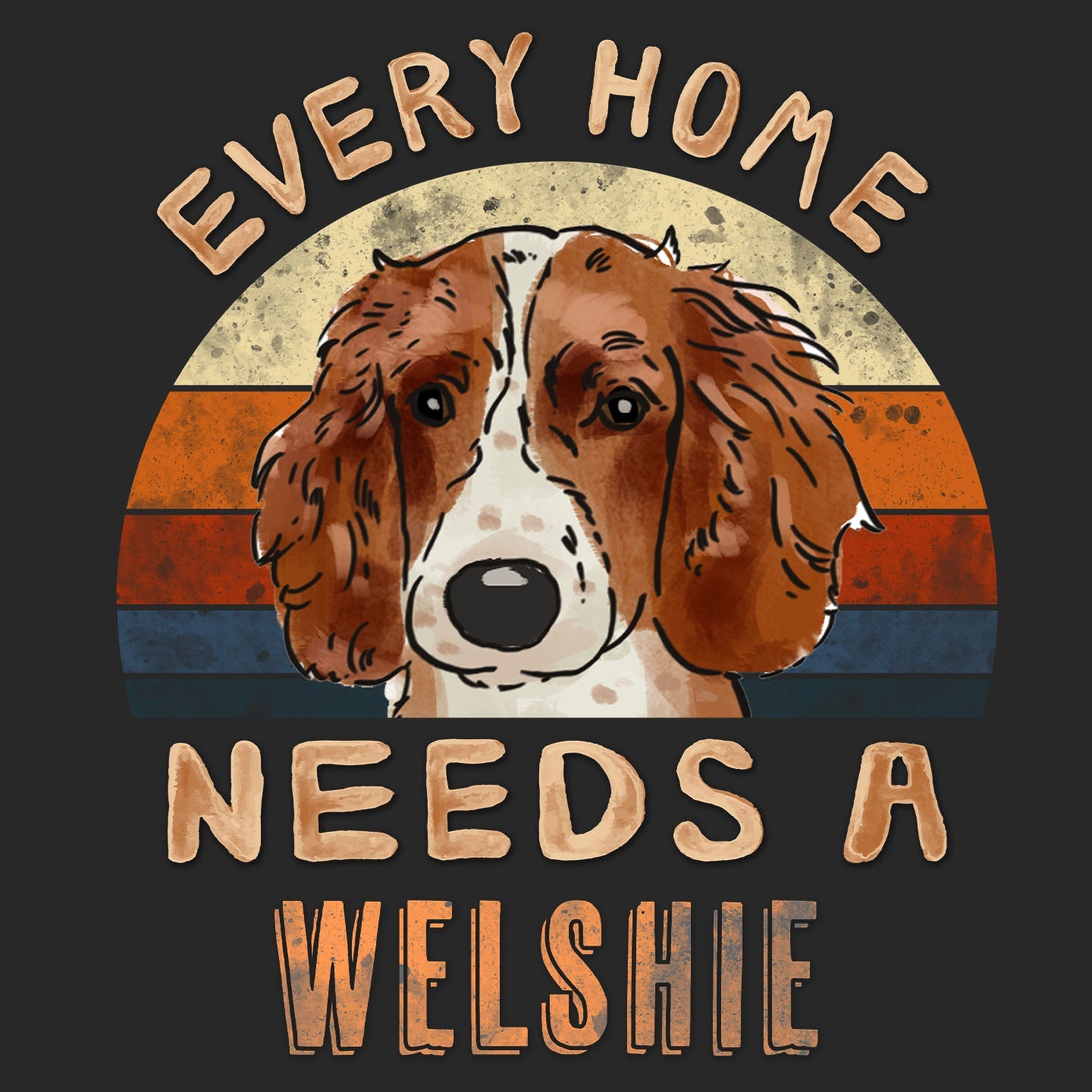 Every Home Needs a Welsh Springer Spaniel - Adult Unisex T-Shirt