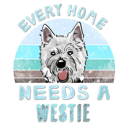 Every Home Needs a West Highland White Terrier - Women's V-Neck T-Shirt