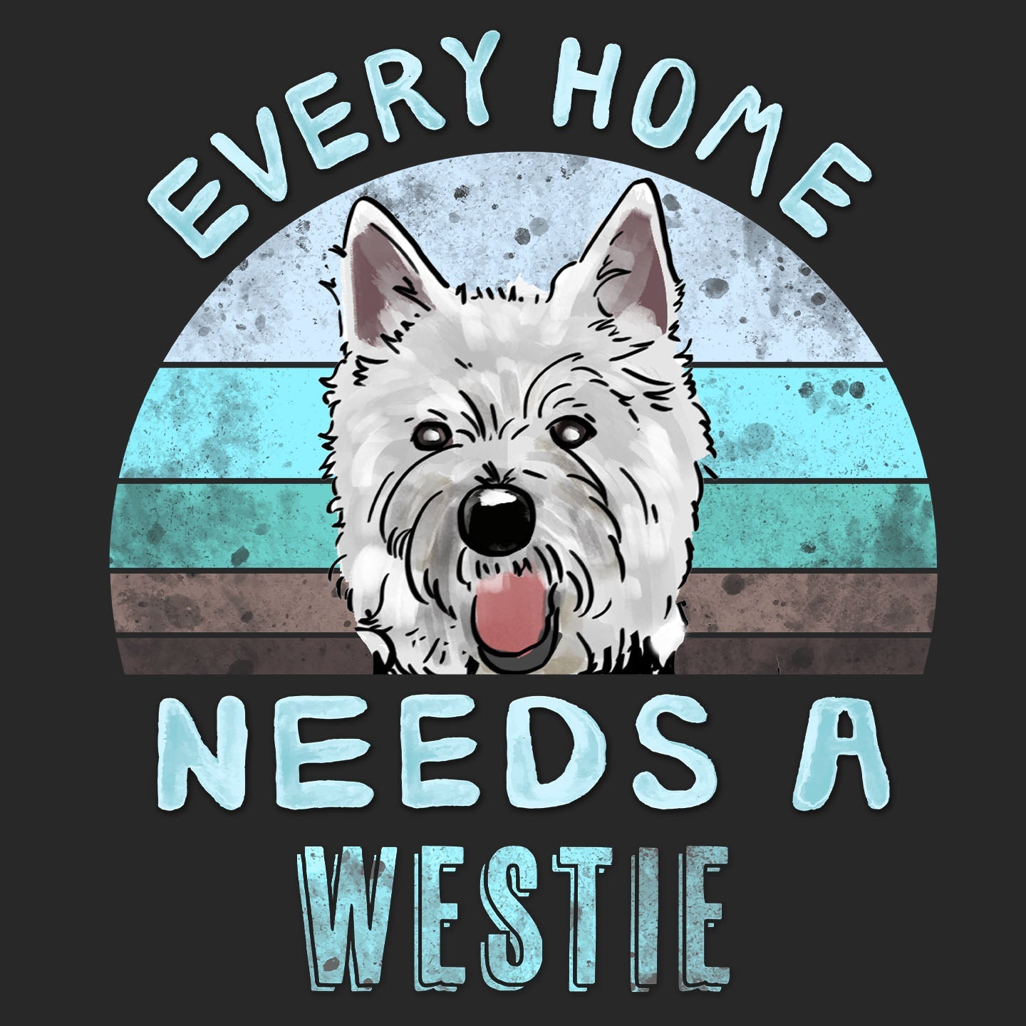 Every Home Needs a West Highland White Terrier - Adult Unisex T-Shirt