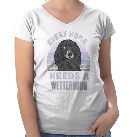 Every Home Needs a Wetterhoun - Women's V-Neck T-Shirt
