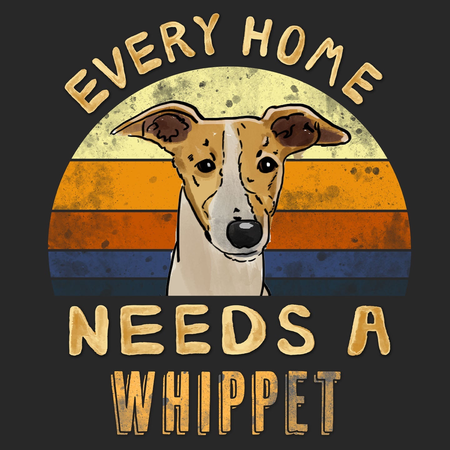 Every Home Needs a Whippet - Adult Unisex T-Shirt