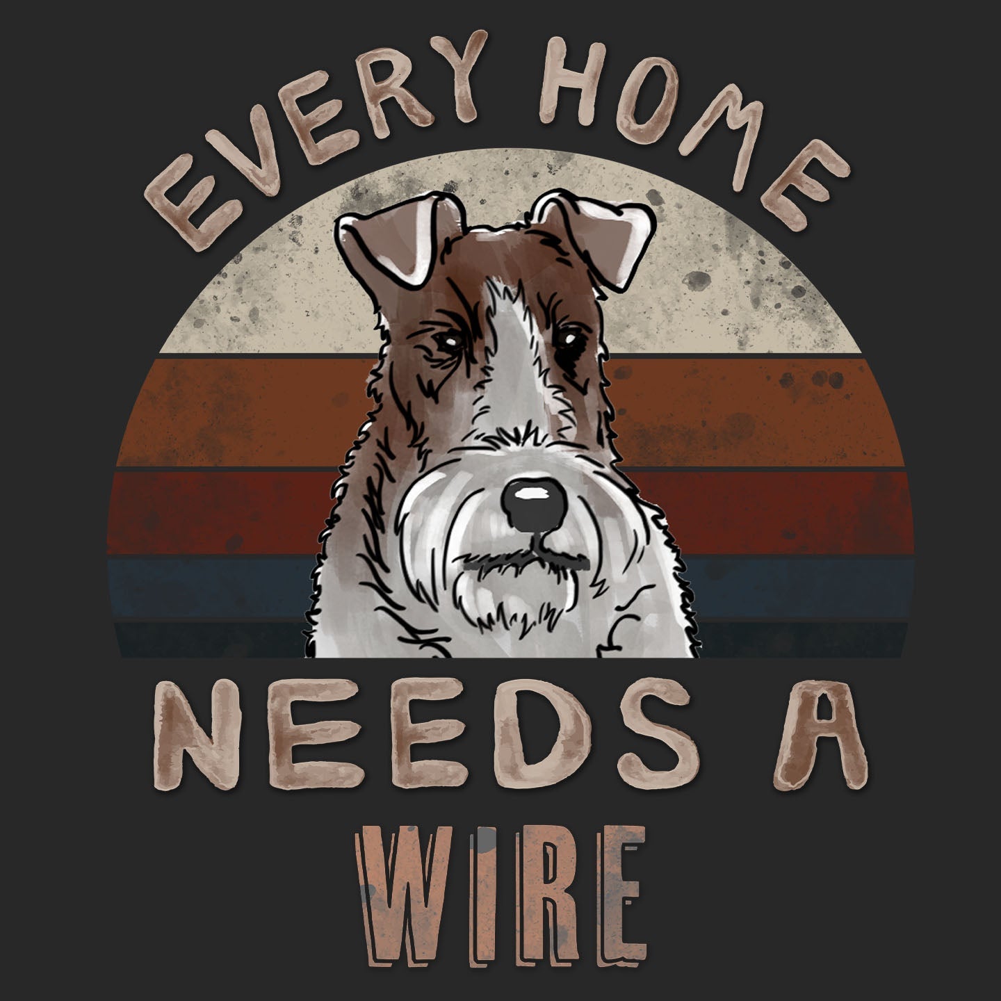 Every Home Needs a Wire Fox Terrier - Adult Unisex T-Shirt