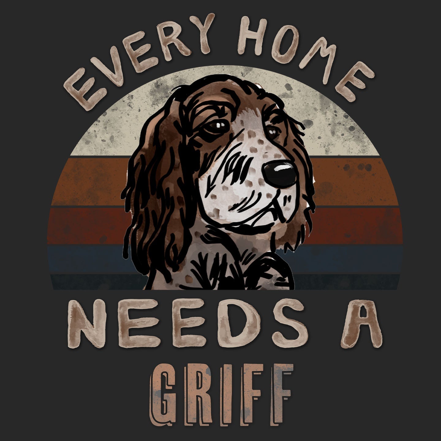 Every Home Needs a Wirehaired Pointing Griffon - Adult Unisex T-Shirt