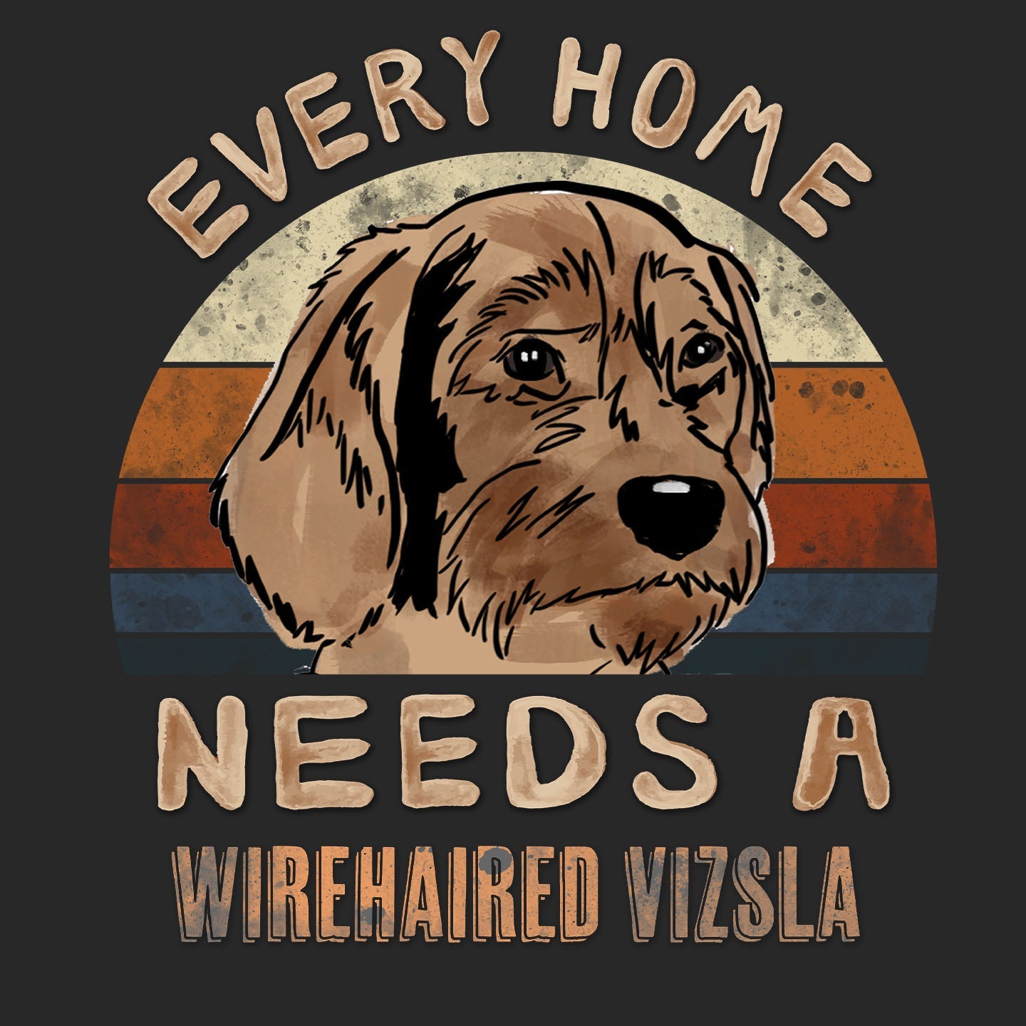 Every Home Needs a Wirehaired Vizsla - Adult Unisex T-Shirt