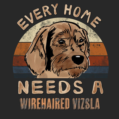 Every Home Needs a Wirehaired Vizsla - Adult Unisex T-Shirt