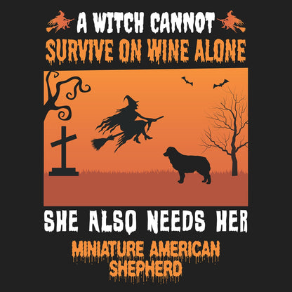 A Witch Needs Her Miniature American Shepherd - Adult Unisex T-Shirt
