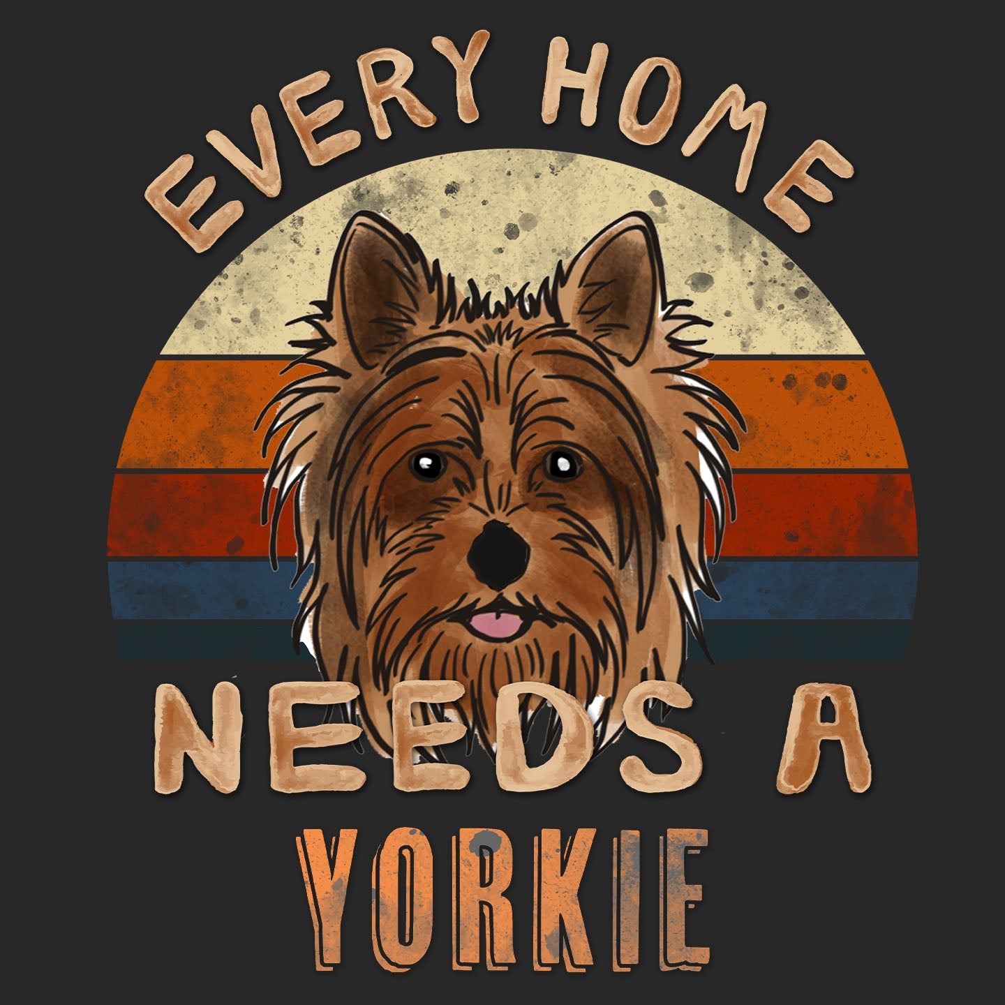 Every Home Needs a Yorkshire Terrier - Adult Unisex T-Shirt